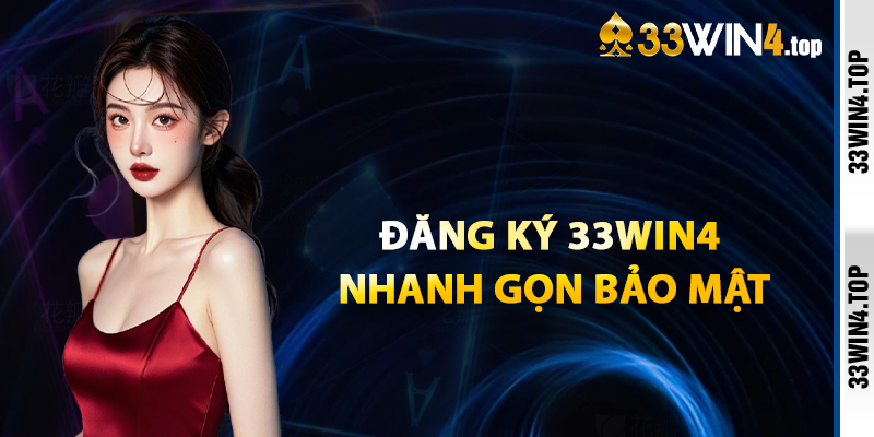 Đăng Ký 33win4 Nhanh Gọn Và Bảo Mật
