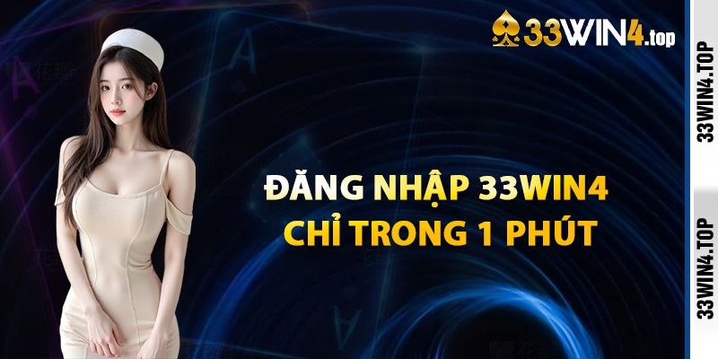 Thao Tác Đăng Nhập 33win4 Chỉ Trong 1 Phút