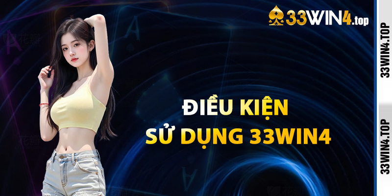 Điều Kiện Sử Dụng Tài Khoản Và Giao Dịch 33win4