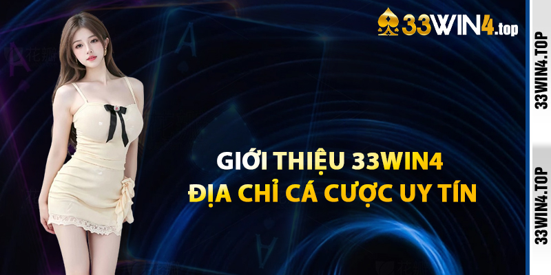 Giới Thiệu 33win4 Địa Chỉ Cá Cược Uy Tín