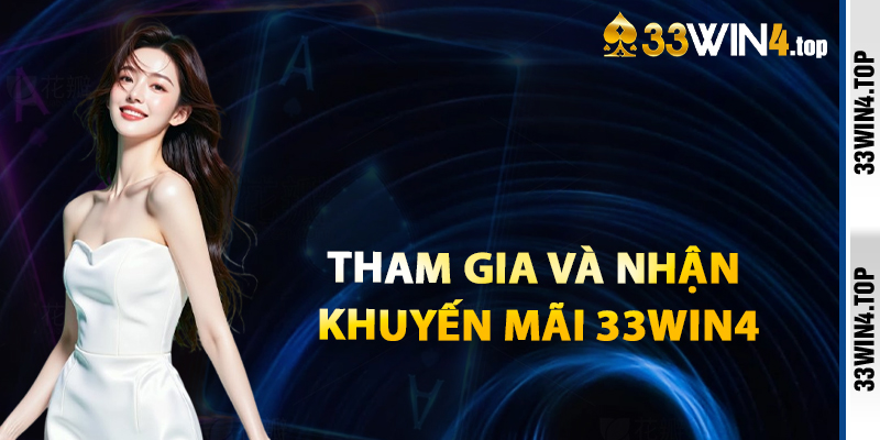 Tham Gia Và Nhận Khuyến Mãi 33win4